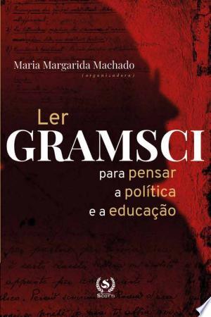 Ler Gramsci: para pensar a política e a educação